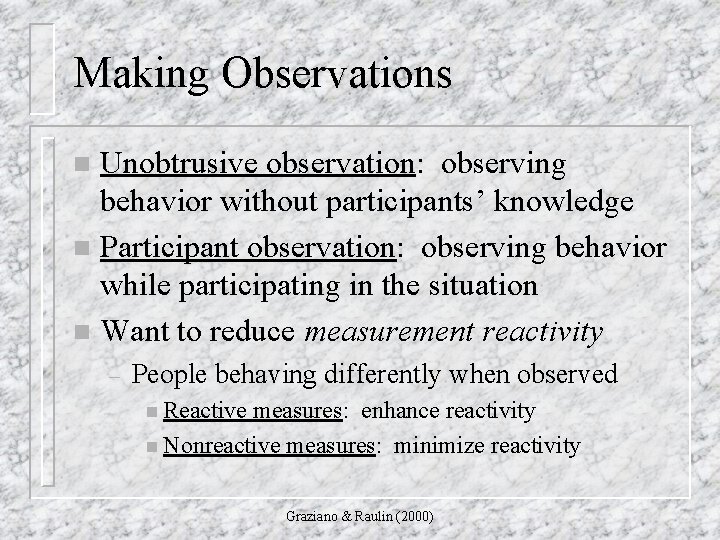 Making Observations Unobtrusive observation: observing behavior without participants’ knowledge n Participant observation: observing behavior