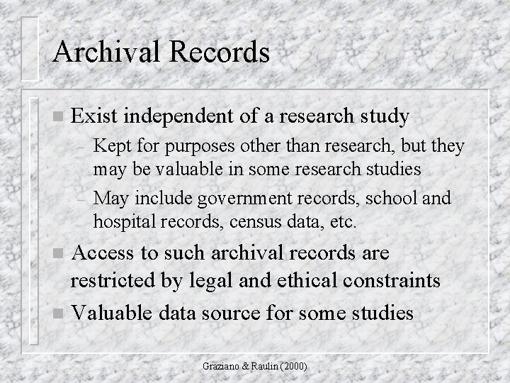 Archival Records n Exist independent of a research study – – Kept for purposes