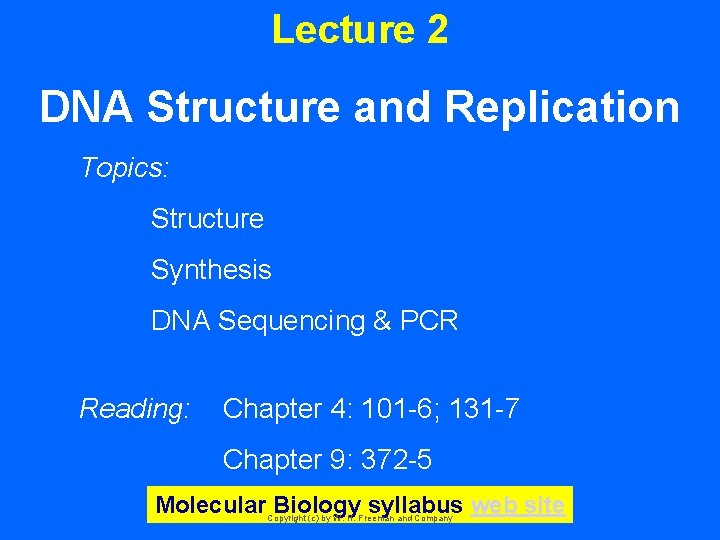 Lecture 2 DNA Structure and Replication Topics: Structure Synthesis DNA Sequencing & PCR Reading: