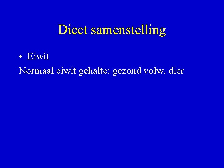 Dieet samenstelling • Eiwit Normaal eiwit gehalte: gezond volw. dier 