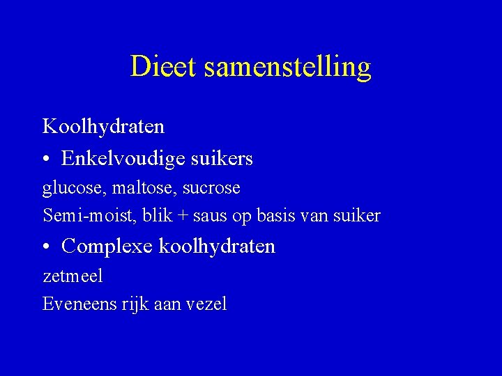 Dieet samenstelling Koolhydraten • Enkelvoudige suikers glucose, maltose, sucrose Semi-moist, blik + saus op