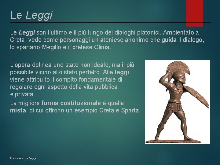 Le Leggi son l’ultimo e il più lungo dei dialoghi platonici. Ambientato a Creta,