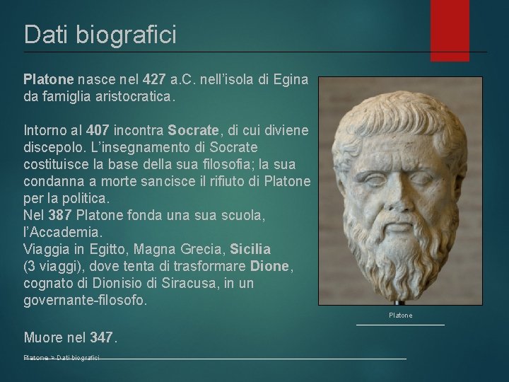 Dati biografici Platone nasce nel 427 a. C. nell’isola di Egina da famiglia aristocratica.