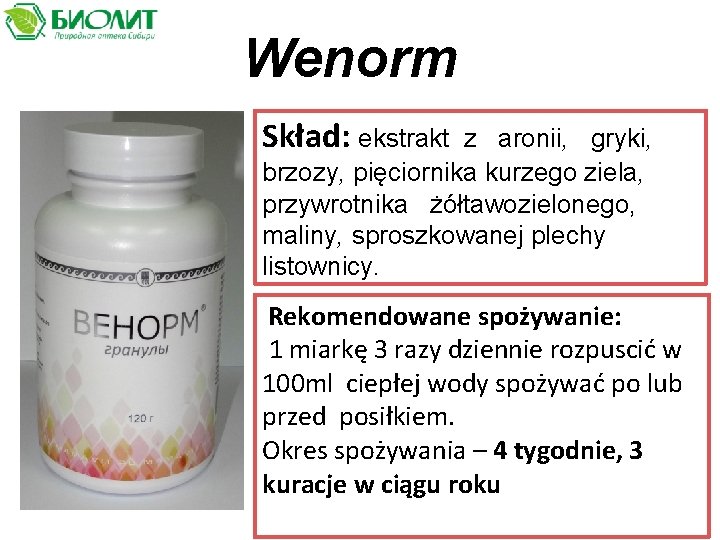 Wenorm Skład: ekstrakt z aronii, gryki, brzozy, pięciornika kurzego ziela, przywrotnika żółtawozielonego, maliny, sproszkowanej