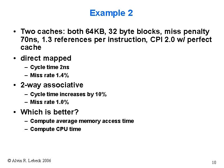 Example 2 • Two caches: both 64 KB, 32 byte blocks, miss penalty 70