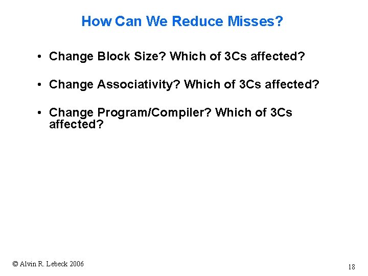 How Can We Reduce Misses? • Change Block Size? Which of 3 Cs affected?