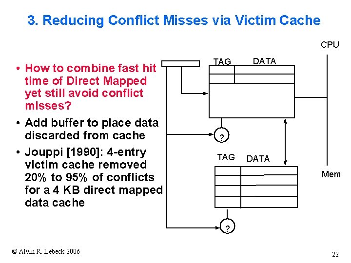 3. Reducing Conflict Misses via Victim Cache CPU • How to combine fast hit