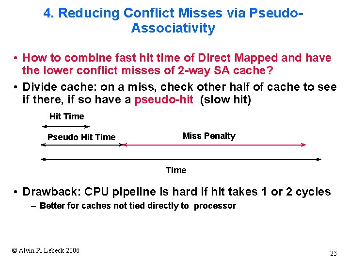 4. Reducing Conflict Misses via Pseudo. Associativity • How to combine fast hit time