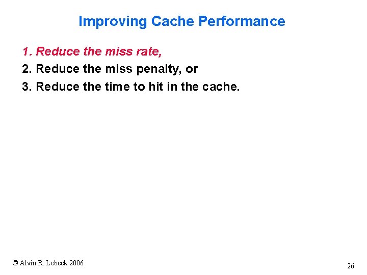 Improving Cache Performance 1. Reduce the miss rate, 2. Reduce the miss penalty, or