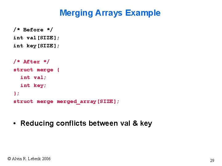 Merging Arrays Example /* Before */ int val[SIZE]; int key[SIZE]; /* After */ struct