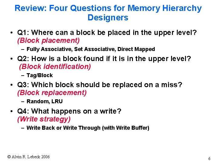 Review: Four Questions for Memory Hierarchy Designers • Q 1: Where can a block