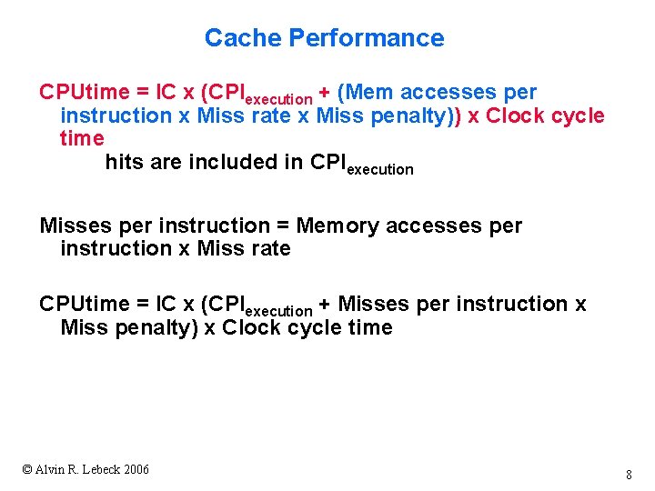 Cache Performance CPUtime = IC x (CPIexecution + (Mem accesses per instruction x Miss