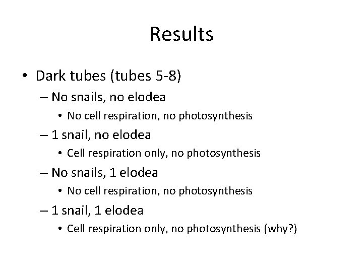 Results • Dark tubes (tubes 5 -8) – No snails, no elodea • No