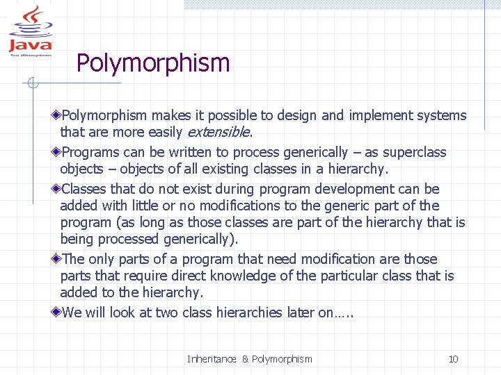 Polymorphism makes it possible to design and implement systems that are more easily extensible.