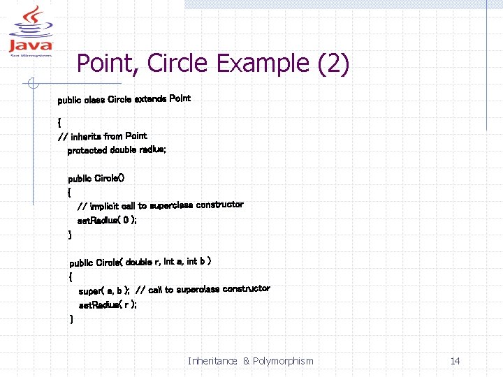 Point, Circle Example (2) public class Circle extends Point { // inherits from Point