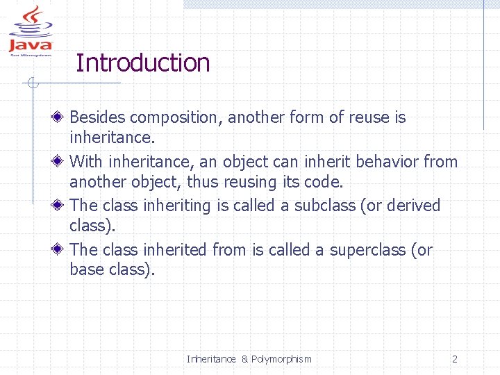 Introduction Besides composition, another form of reuse is inheritance. With inheritance, an object can