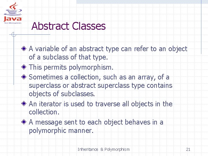 Abstract Classes A variable of an abstract type can refer to an object of