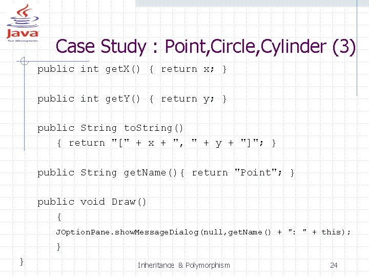 Case Study : Point, Circle, Cylinder (3) public int get. X() { return x;