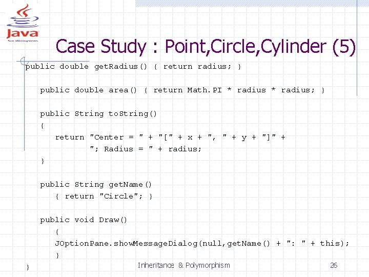 Case Study : Point, Circle, Cylinder (5) public double get. Radius() { return radius;