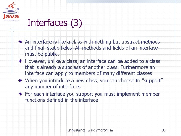 Interfaces (3) An interface is like a class with nothing but abstract methods and