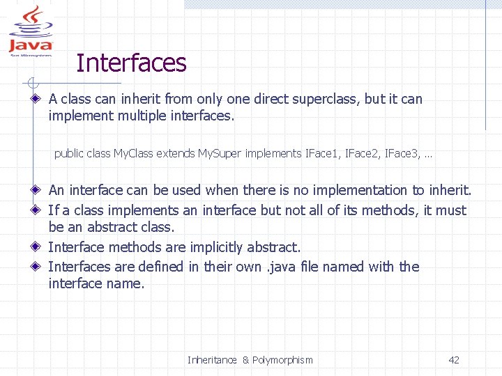 Interfaces A class can inherit from only one direct superclass, but it can implement