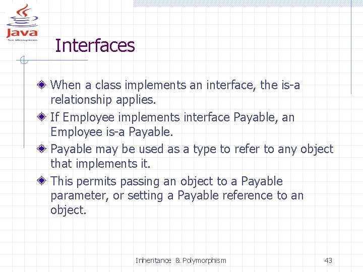 Interfaces When a class implements an interface, the is-a relationship applies. If Employee implements