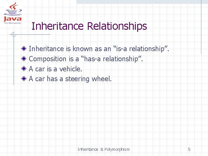 Inheritance Relationships Inheritance is known as an “is-a relationship”. Composition is a “has-a relationship”.