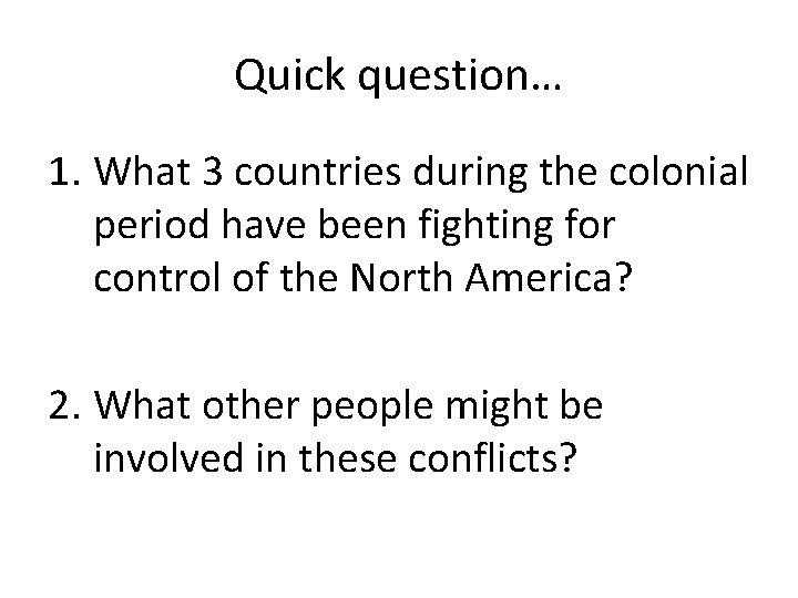 Quick question… 1. What 3 countries during the colonial period have been fighting for