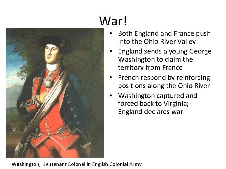 War! • Both England France push into the Ohio River Valley • England sends