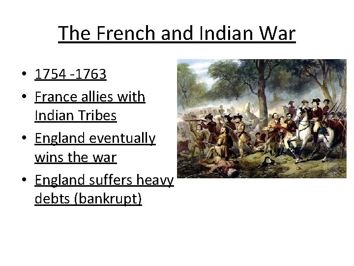 The French and Indian War • 1754 -1763 • France allies with Indian Tribes