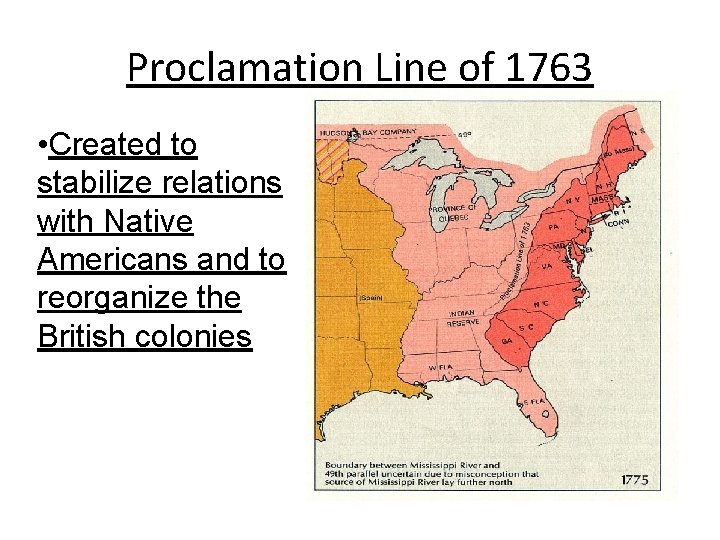 Proclamation Line of 1763 • Created to stabilize relations with Native Americans and to