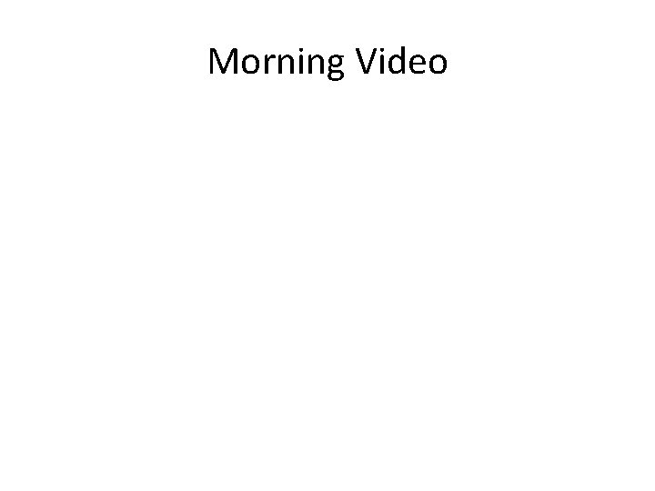 Morning Video 