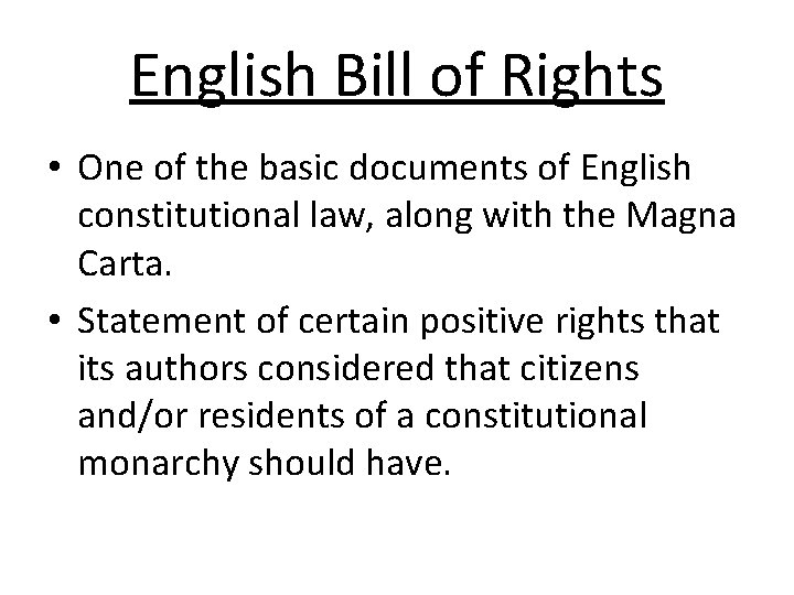 English Bill of Rights • One of the basic documents of English constitutional law,