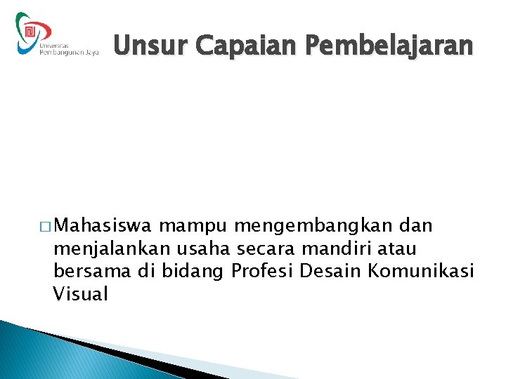 Unsur Capaian Pembelajaran � Mahasiswa mampu mengembangkan dan menjalankan usaha secara mandiri atau bersama