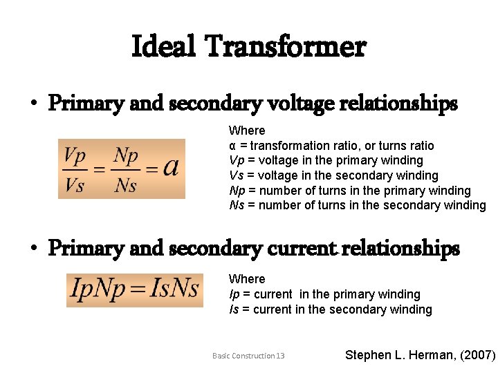 Ideal Transformer • Primary and secondary voltage relationships Where α = transformation ratio, or