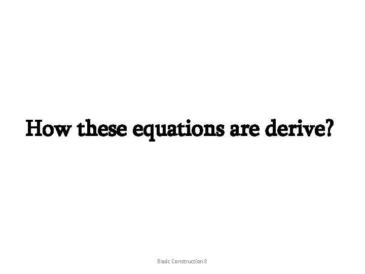 How these equations are derive? Basic Construction 8 