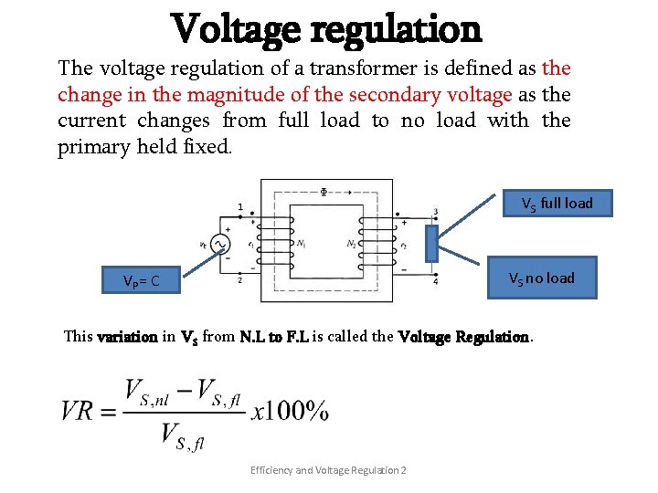 Voltage regulation The voltage regulation of a transformer is defined as the change in