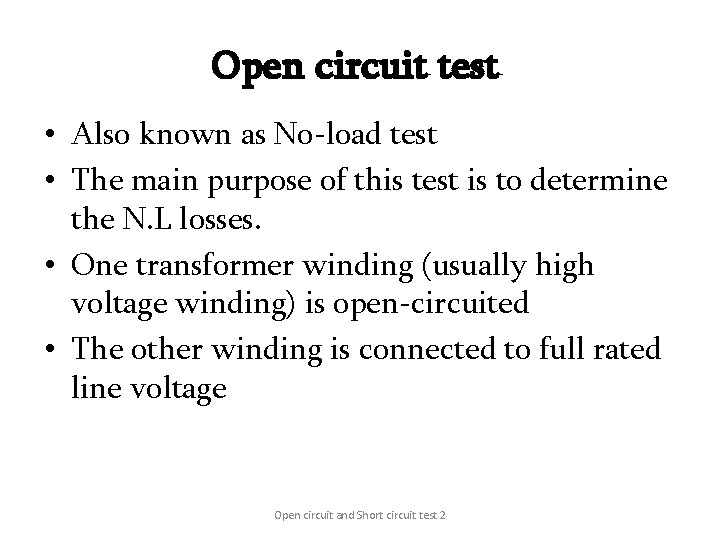 Open circuit test • Also known as No-load test • The main purpose of
