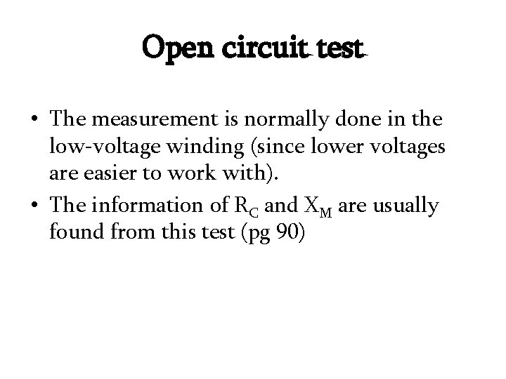 Open circuit test • The measurement is normally done in the low-voltage winding (since