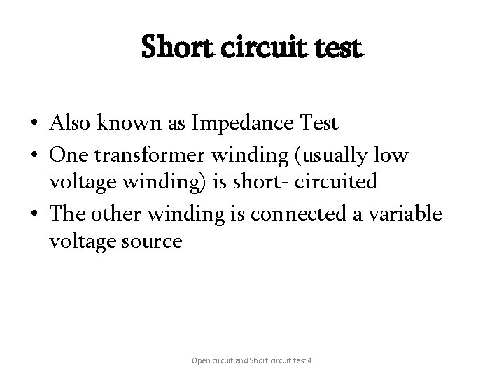 Short circuit test • Also known as Impedance Test • One transformer winding (usually