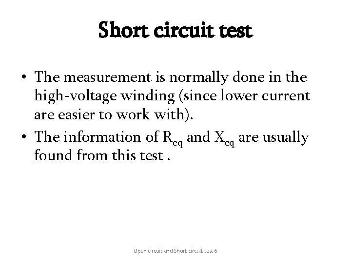 Short circuit test • The measurement is normally done in the high-voltage winding (since