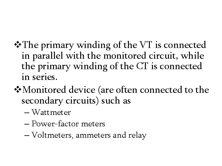v. The primary winding of the VT is connected in parallel with the monitored