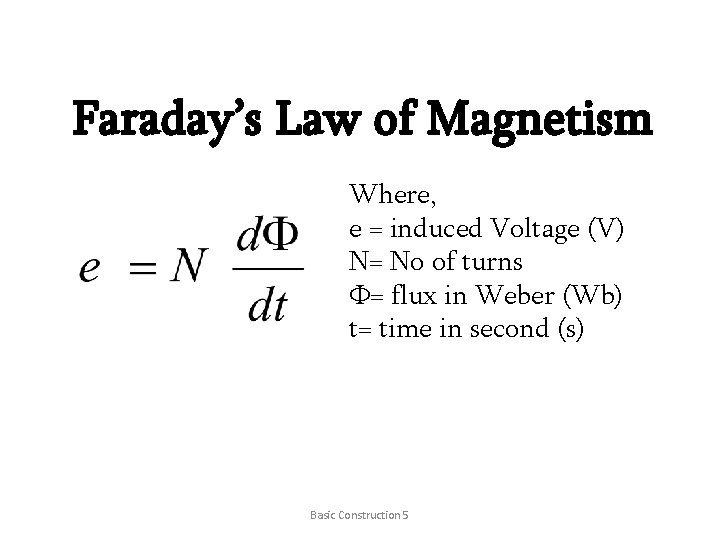 Faraday’s Law of Magnetism Where, e = induced Voltage (V) N= No of turns