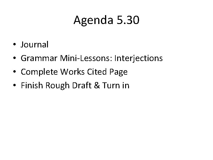 Agenda 5. 30 • • Journal Grammar Mini-Lessons: Interjections Complete Works Cited Page Finish