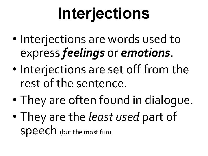 Interjections • Interjections are words used to express feelings or emotions. • Interjections are