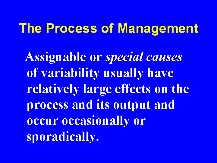 The Process of Management Assignable or special causes of variability usually have relatively large The Process of Management Assignable or special causes of variability usually have relatively large