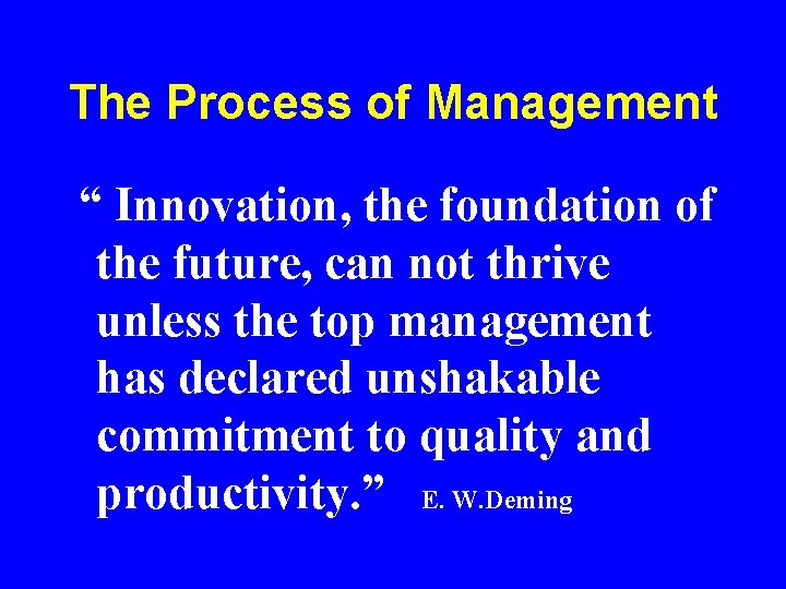 The Process of Management “ Innovation, the foundation of the future, can not thrive The Process of Management “ Innovation, the foundation of the future, can not thrive
