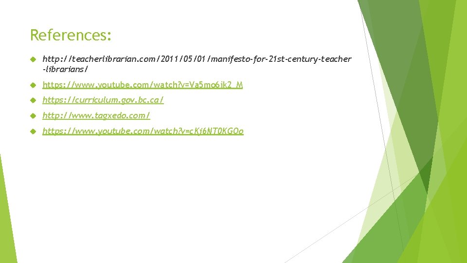 References: http: //teacherlibrarian. com/2011/05/01/manifesto-for-21 st-century-teacher -librarians/ https: //www. youtube. com/watch? v=Va 5 mo 6