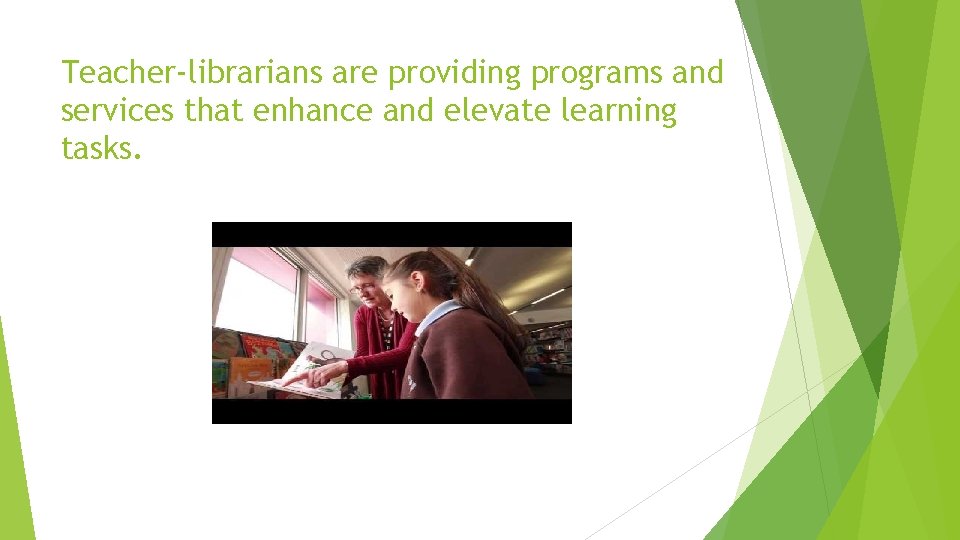 Teacher-librarians are providing programs and services that enhance and elevate learning tasks. 