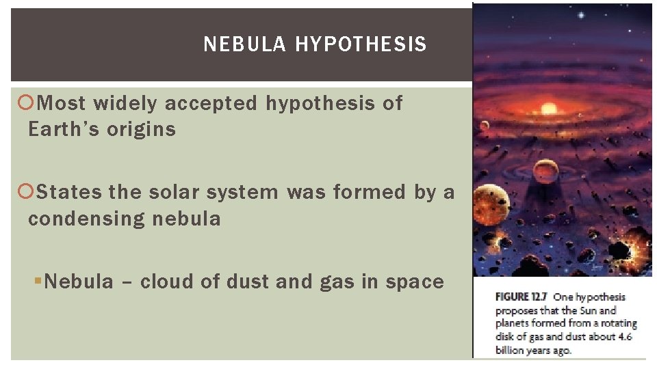 NEBULA HYPOTHESIS Most widely accepted hypothesis of Earth’s origins States the solar system was